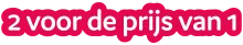 2 voor de prijs van 1